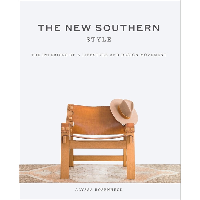 The New Southern Style: The Interiors of a Lifestyle and Design Movement